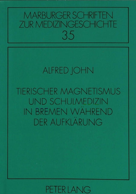 Book cover of: Tierischer Magnetismus und Schulmedizin in Bremen waehrend der Aufklaerung