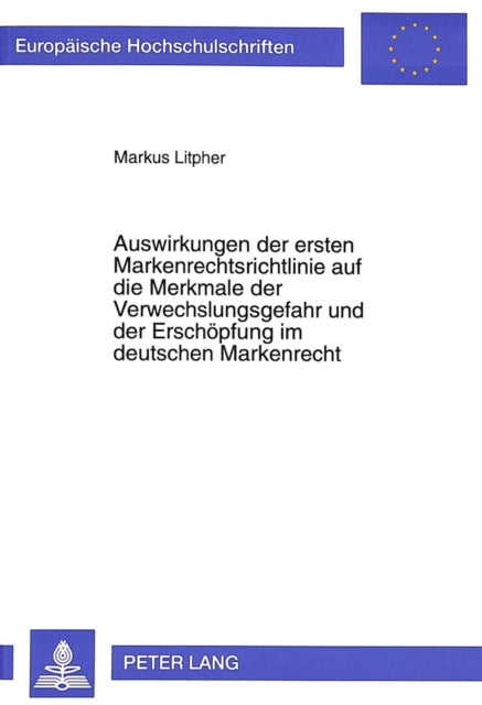 Book cover of: Auswirkungen der ersten Markenrechtsrichtlinie auf die Merkmale der Verwechslungsgefahr und der Erschoepfung im deutschen Markenrecht