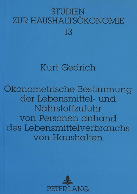 Book cover of: Oekonometrische Bestimmung der Lebensmittel- und Naehrstoffzufuhr von Personen anhand des Lebensmittelverbrauchs von Haushalten