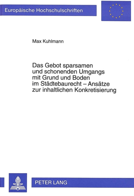 Book cover of: Das Gebot sparsamen und schonenden Umgangs mit Grund und Boden im Staedtebaurecht - Ansaetze zur inhaltlichen Konkretisierung