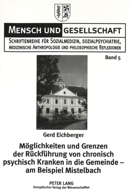 Book cover of: Moeglichkeiten und Grenzen der Rueckfuehrung von chronisch psychisch Kranken in die Gemeinde - am Beispiel Mistelbach. By: Gerd Eichberger