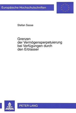 Grenzen der Vermoegensperpetuierung bei Verfuegungen durch den Erblasser