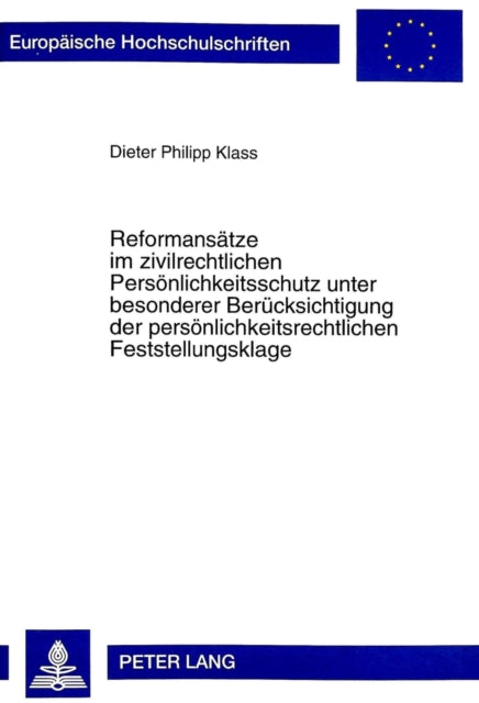 Book cover of: Reformansaetze Im Zivilrechtlichen Persoenlichkeitsschutz Unter Besonderer Beruecksichtigung Der Persoenlichkeitsrechtlichen Feststellungsklage. By: Dieter Philipp Klass
