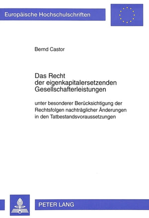 Das Recht der eigenkapitalersetzenden Gesellschafterleistungen unter besonderer Beruecksichtigung der Rechtsfolgen nachtraeglicher Aenderungen in den Tatbestandsvoraussetzungen