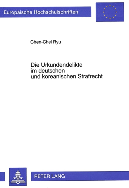 Book cover of: Die Urkundendelikte Im Deutschen Und Koreanischen Strafrecht. By: Chen-Chel Ryu