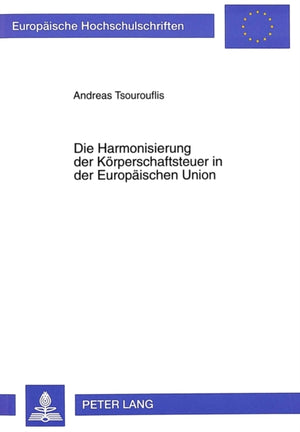 Die Harmonisierung der Koerperschaftsteuer in der Europaeischen Union