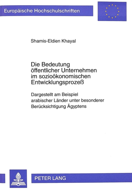 Book cover of: Die Bedeutung oeffentlicher Unternehmen im soziooekonomischen Entwicklungsproze. By: Shamis-Eldien Khayal