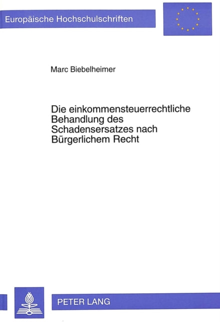 Book cover of: Die einkommensteuerrechtliche Behandlung des Schadensersatzes nach Buergerlichem Recht