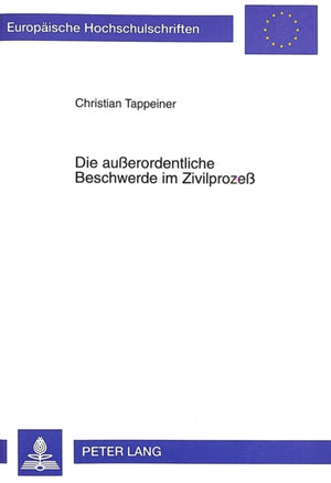 Die Außerordentliche Beschwerde Im Zivilprozeß