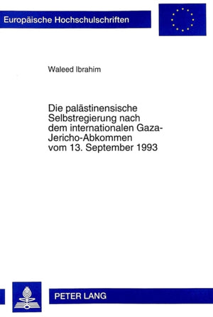 Die Palaestinensische Selbstregierung Nach Dem Internationalen Gaza-Jericho-Abkommen Vom 13. September 1993