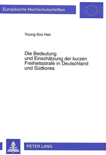 Book cover of: Die Bedeutung und Einschaetzung der kurzen Freiheitsstrafe in Deutschland und Suedkorea
