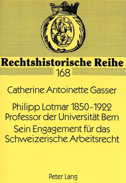 Book cover of: Philipp Lotmar 1850-1922- Professor der Universitaet Bern- Sein Engagement fuer das Schweizerische Arbeitsrecht