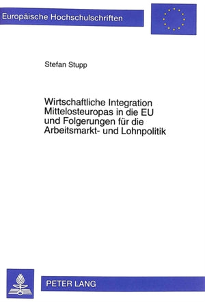 Wirtschaftliche Integration Mittelosteuropas in die EU und Folgerungen fuer die Arbeitsmarkt- und Lohnpolitik