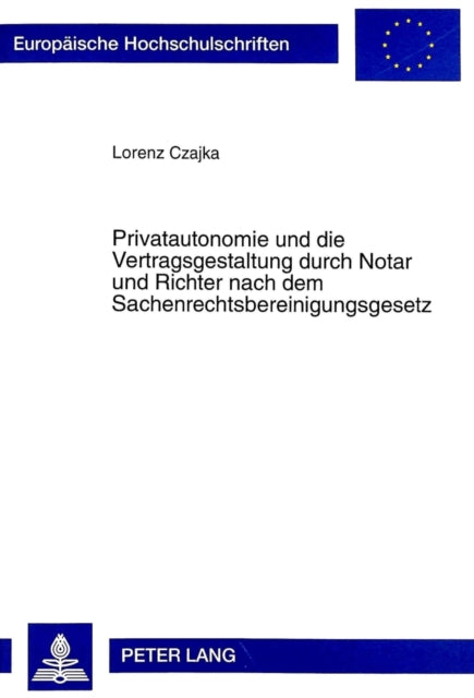 Book cover of: Privatautonomie Und Die Vertragsgestaltung Durch Notar Und Richter Nach Dem Sachenrechtsbereinigungsgesetz