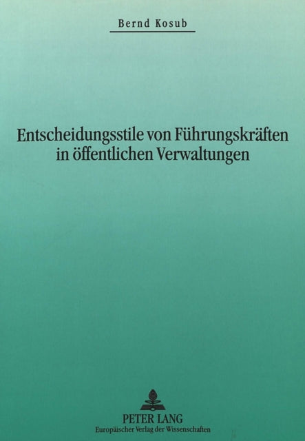 Book cover of: Entscheidungsstile von Fuehrungskraeften in oeffentlichen Verwaltungen. By: Bernd Kosub