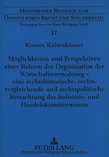 Book cover of: Moeglichkeiten und Perspektiven einer Reform der Organisation der Wirtschaftsverwaltung - eine rechtshistorische, rechtsvergleichende und rechtspolitische Betrachtung des Industrie- und Handelskammerwesens