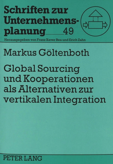 Book cover of: Global Sourcing und Kooperationen als Alternativen zur vertikalen Integration. By: Markus Goltenboth