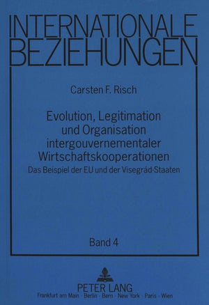 Evolution, Legitimation und Organisation intergouvernementaler Wirtschaftskooperationen