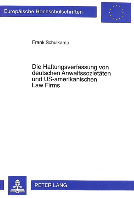 Book cover of: Die Haftungsverfassung Von Deutschen Anwaltssozietaeten Und Us-Amerikanischen Law Firms. By: Frank Schulkamp