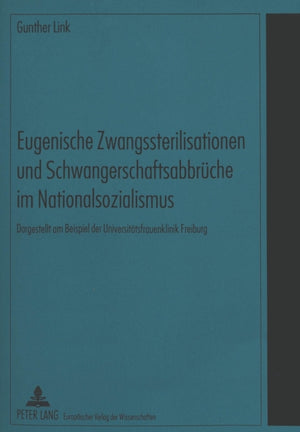 Eugenische Zwangssterilisationen und Schwangerschaftsabbrueche im Nationalsozialismus