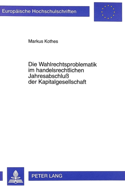 Book cover of: Die Wahlrechtsproblematik Im Handelsrechtlichen Jahresabschluß Der Kapitalgesellschaft. By: Markus Kothes