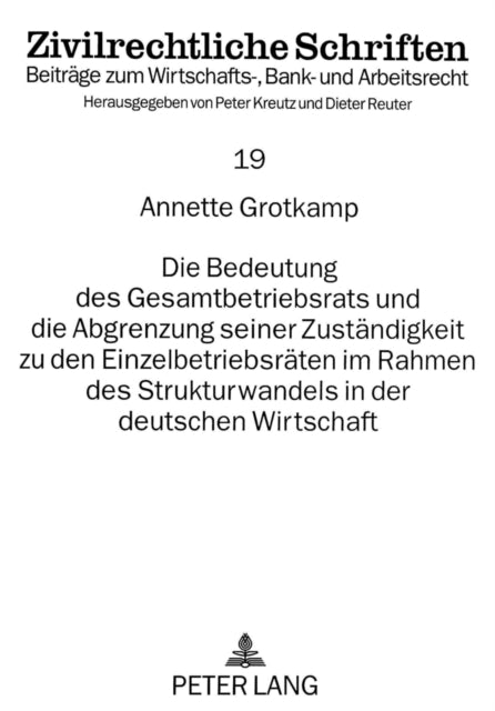 Book cover of: Die Bedeutung des Gesamtbetriebsrats und die Abgrenzung seiner Zustaendigkeit zu den Einzelbetriebsraeten im Rahmen des Strukturwandels in der deutschen Wirtschaft