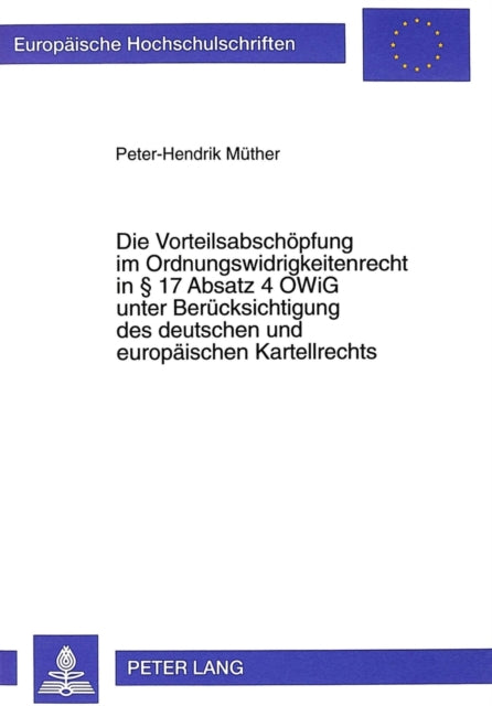 Book cover of: Die Vorteilsabschoepfung Im Ordnungswidrigkeitenrecht in 17 Absatz 4 Owig Unter Beruecksichtigung Des Deutschen Und Europaeischen Kartellrechts