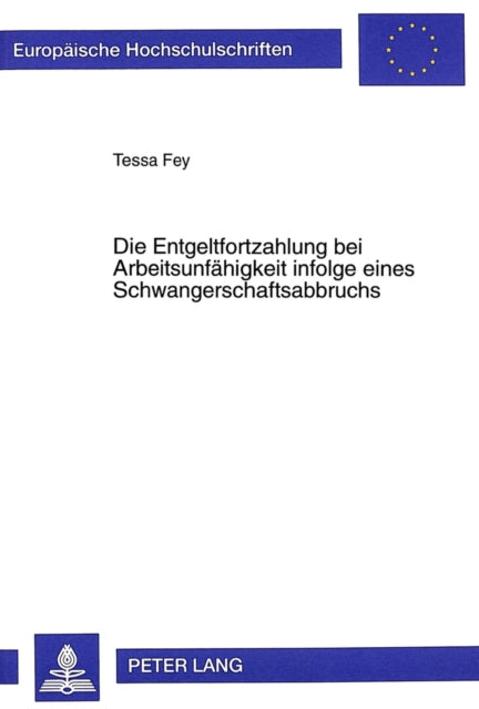 Book cover of: Die Entgeltfortzahlung Bei Arbeitsunfaehigkeit Infolge Eines Schwangerschaftsabbruchs