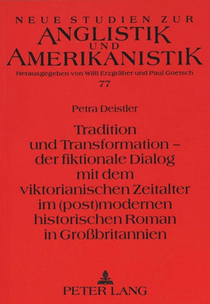 Tradition und Transformation - der fiktionale Dialog mit dem viktorianischen Zeitalter im (post)modernen historischen Roman in Grobritannien
