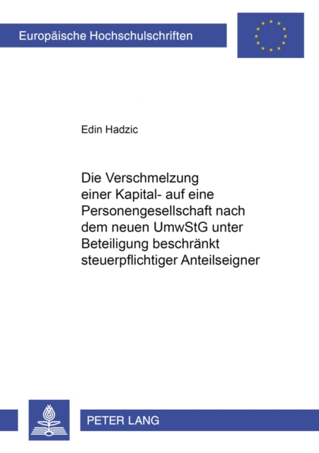 Book cover of: Die Verschmelzung Einer Kapital- Auf Eine Personengesellschaft Nach Dem Neuen Umwstg Unter Beteiligung Beschraenkt Steuerpflichtiger Anteilseigner. By: Edin Hadzic