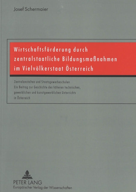 Book cover of: Wirtschaftsfoerderung durch zentralstaatliche Bildungsmanahmen im Vielvoelkerstaat Oesterreich