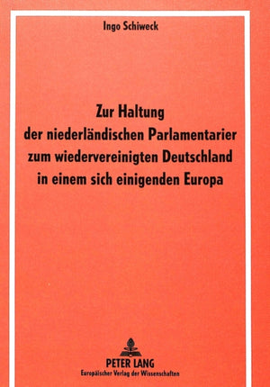 Zur Haltung der niederlaendischen Parlamentarier zum wiedervereinigten Deutschland in einem sich einigenden Europa