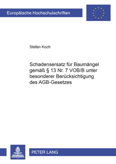 Book cover of: Schadensersatz Fuer Baumaengel Gemaeß § 13 Nr. 7 Vob/B Unter Besonderer Beruecksichtigung Des Agb-Gesetzes