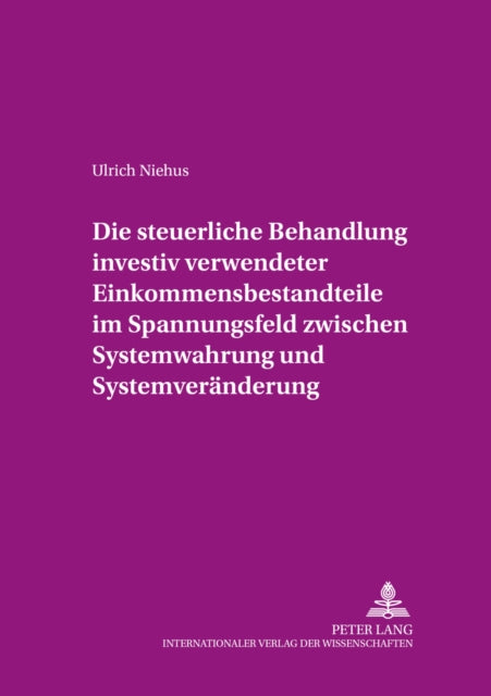 Book cover of: Die steuerliche Behandlung investiv verwendeter Einkommensbestandteile im Spannungsfeld zwischen Systemwahrung und Systemveraenderung. By: Ulrich Niehus