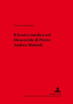 Il lessico medico nel «Dioscoride» di Pietro Andrea Mattioli
