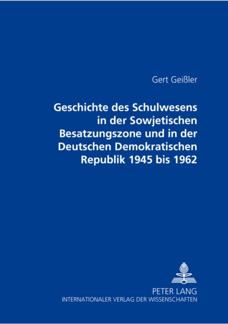Book cover of: Geschichte Des Schulwesens in Der Sowjetischen Besatzungszone Und in Der Deutschen Demokratischen Republik 1945 Bis 1962