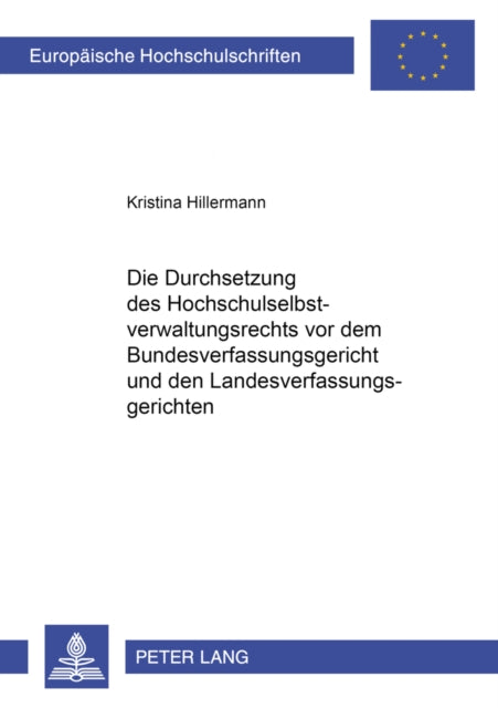 Book cover of: Die Durchsetzung des Hochschulselbstverwaltungsrechts vor dem Bundesverfassungsgericht und den Landesverfassungsgerichten