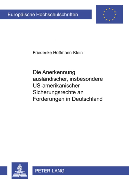 Book cover of: Die Anerkennung Auslaendischer, Insbesondere Us-Amerikanischer Sicherungsrechte an Forderungen in Deutschland. By: Friederike Hoffmann-Klein
