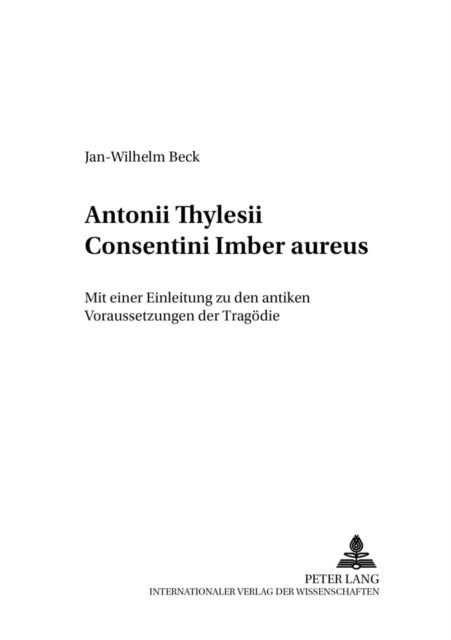 Book cover of: Antonii Thylesii Consentini «Imber aureus». By: Jan-Wilhelm Beck