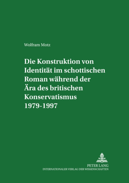 Book cover of: Die Konstruktion von Identitaet im schottischen Roman waehrend der Aera des britischen Konservatismus 1979-1997