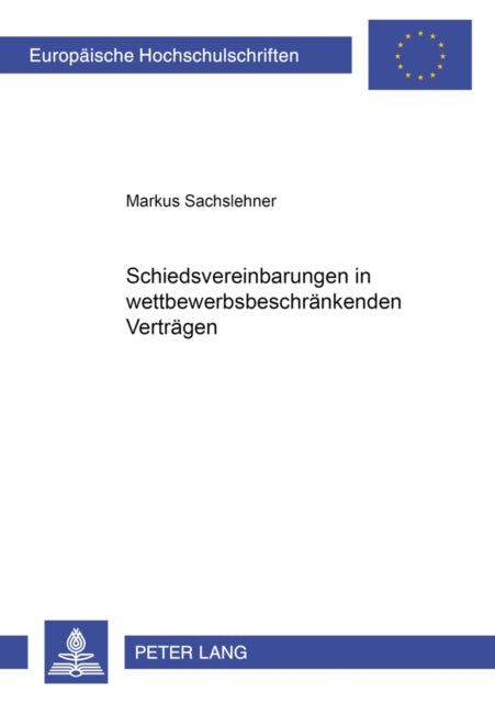 Book cover of: Schiedsvereinbarungen in Wettbewerbsbeschraenkenden Vertraegen. By: Markus Sachslehner