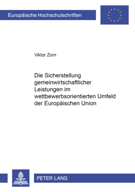 Book cover of: Die Sicherstellung gemeinwirtschaftlicher Leistungen im wettbewerbsorientierten Umfeld der Europaeischen Union. By: Viktor Zorn