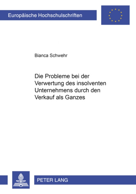 Book cover of: Die Probleme Bei Der Verwertung Des Insolventen Unternehmens Durch Den Verkauf ALS Ganzes. By: Bianca Schwehr