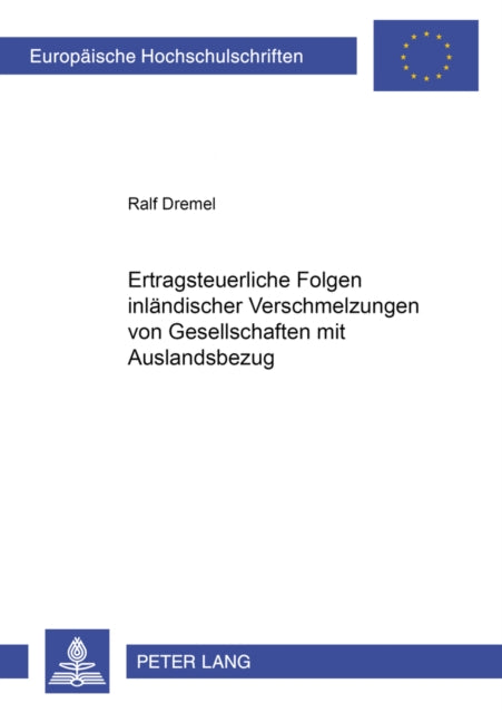 Book cover of: Ertragsteuerliche Folgen Inlaendischer Verschmelzungen Von Gesellschaften Mit Auslandsbezug. By: Ralf Dremel
