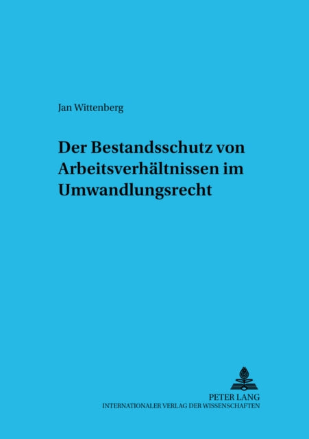 Book cover of: Der Bestandsschutz Von Arbeitsverhaeltnissen Im Umwandlungsrecht. By: Jan Wittenberg