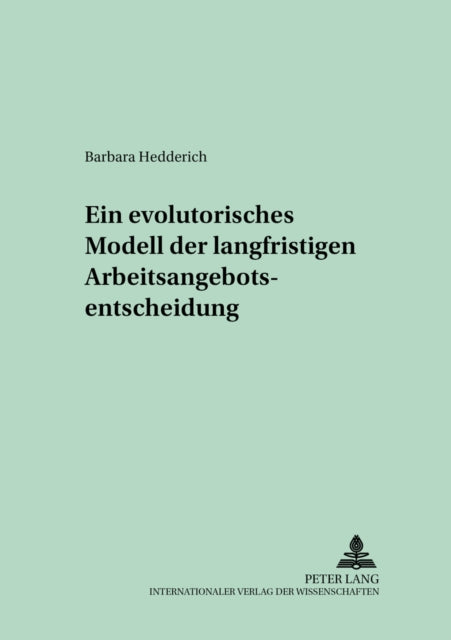 Book cover of: Ein Evolutorisches Modell Der Langfristigen Arbeitsangebotsentscheidung