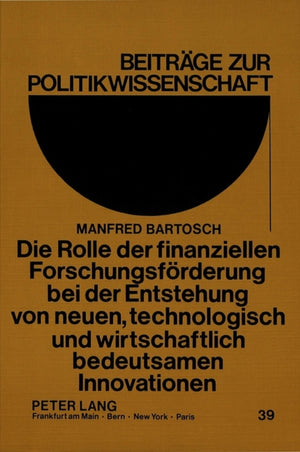 Die Rolle der finanziellen Forschungsfoerderung bei der Entstehung von neuen, technologisch und wirtschaftlich bedeutsamen Innovationen