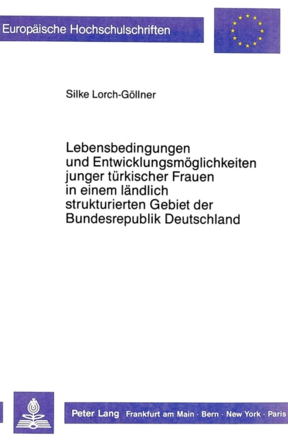 Book cover of: Lebensbedingungen und Entwicklungsmoeglichkeiten junger tuerkischer Frauen in einem laendlich strukturierten Gebiet der Bundesrepublik Deutschland - dargestellt am Beispiel des Landkreises Marburg- Biedenkopf
