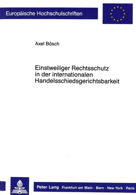 Book cover of: Einstweiliger Rechtsschutz in der internationalen  Handelsschiedsgerichtsbarkeit. By: Axel Bösch