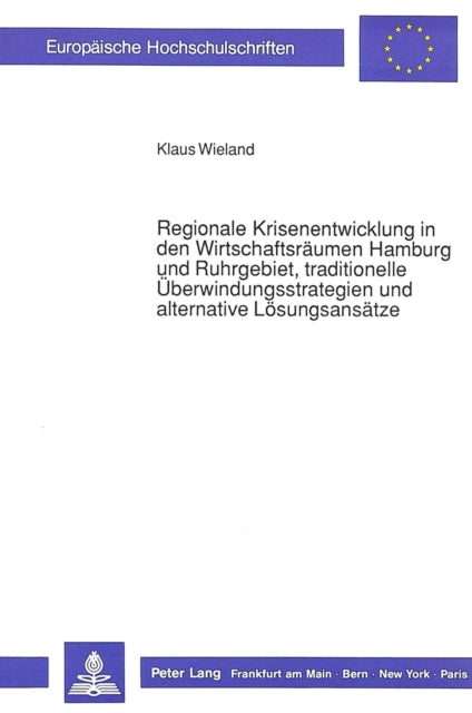 Book cover of: Regionale Krisenentwicklung in den Wirtschaftsraeumen Hamburg und Ruhrgebiet, traditionelle Ueberwindungsstrategien und alternative  Loesungsansaetze